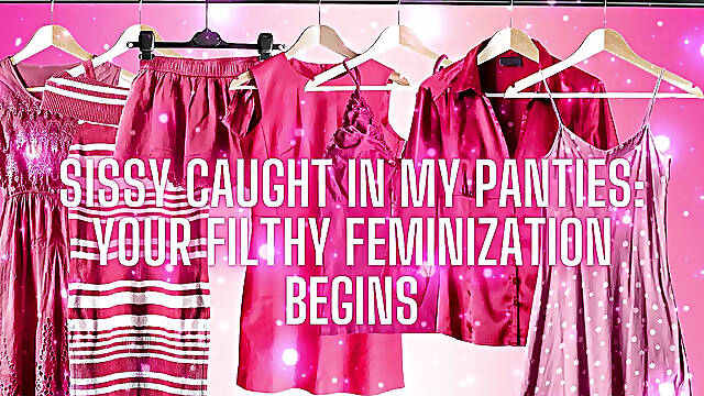 Sissy Caught in My Panties Your Filthy Feminization Begins