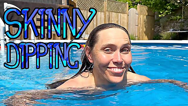 Skinny Dipping in my new Swimming Pool